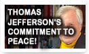 Thomas Jefferson’s Commitment To Peace – History Video!