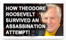 How Theodore Roosevelt Survived An Assassination Attempt