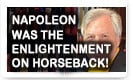 Napoleon Was The Enlightenment On Horseback – History Video!