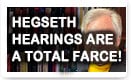 Hegseth Hearings Are A Total Farce